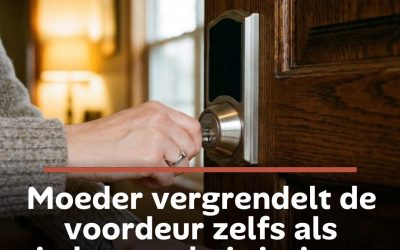 Moeder vergrendelt de voordeur zelfs als iedereen thuis is: is ze paranoïde of juist verstandig?