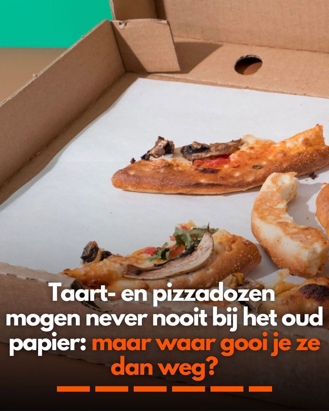 Taart- en pizzadozen mogen never nooit bij het oud papier: maar waar gooi je ze dan weg?