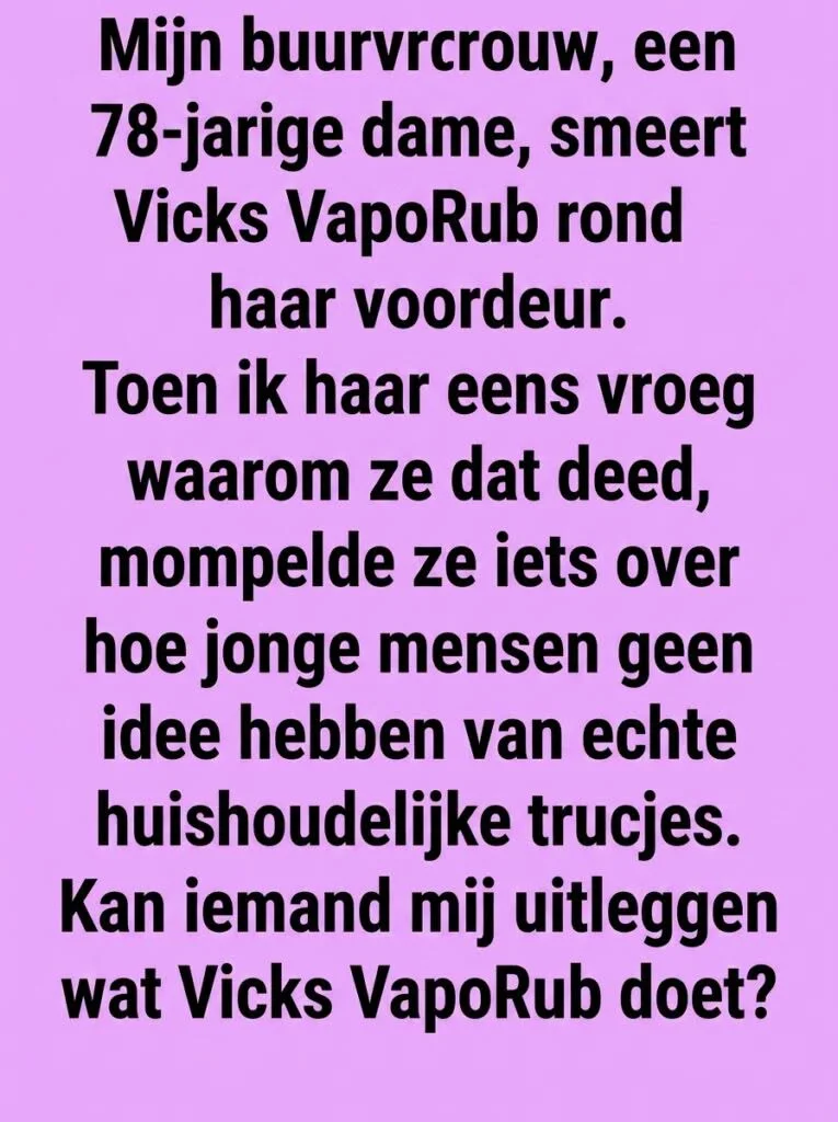 Het geheim van de 78-jarige buurvrouw: Waarom ze Vicks VapoRub rond haar voordeur smeert