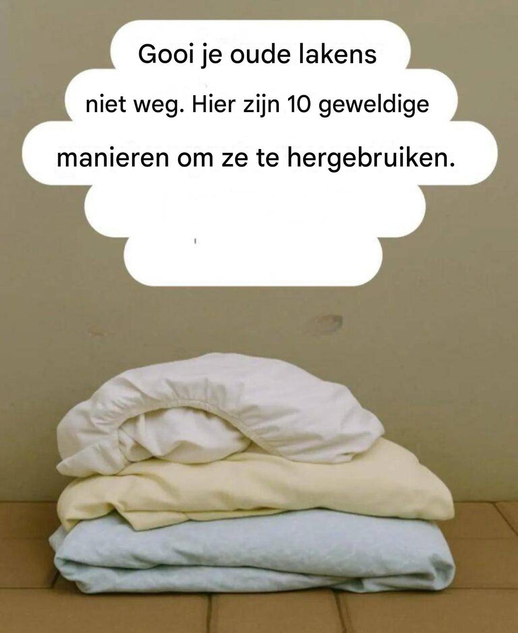 10 praktische ideeën om je oude lakens een tweede leven te geven en tegelijkertijd geld te besparen.