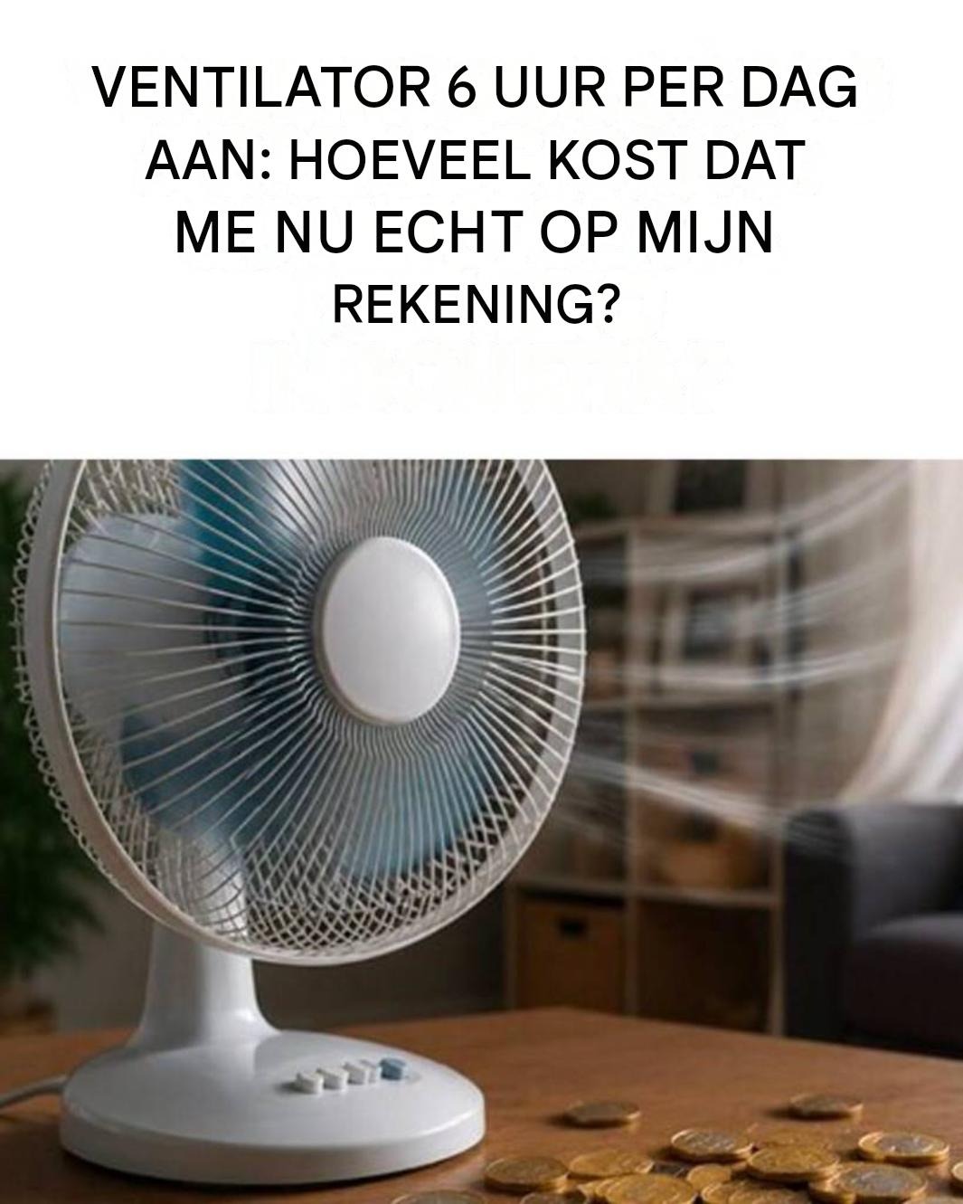 Ventilator 6 uur per dag aan: hoeveel kost dat je nu echt aan energiekosten?